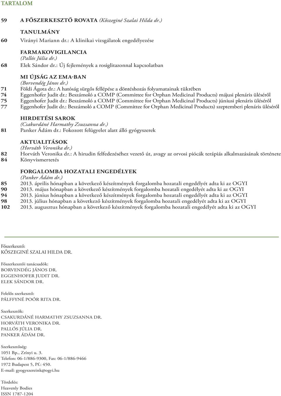 : Beszámoló a COMP (Committee for Orphan Medicinal Products) májusi plenáris üléséről 75 Eggenhofer Judit dr.