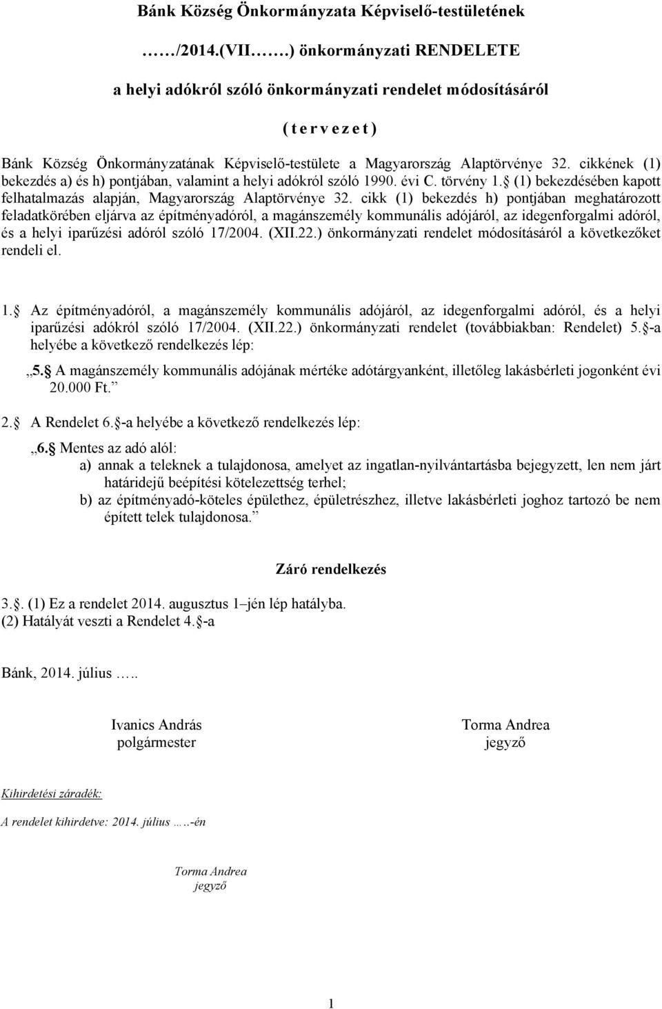cikkének (1) bekezdés a) és h) pontjában, valamint a helyi adókról szóló 1990. évi C. törvény 1. (1) bekezdésében kapott felhatalmazás alapján, Magyarország Alaptörvénye 32.