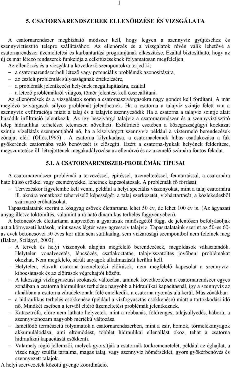 Ezáltal biztosítható, hogy az új és már létező rendszerek funkciója a célkitűzéseknek folyamatosan megfeleljen.