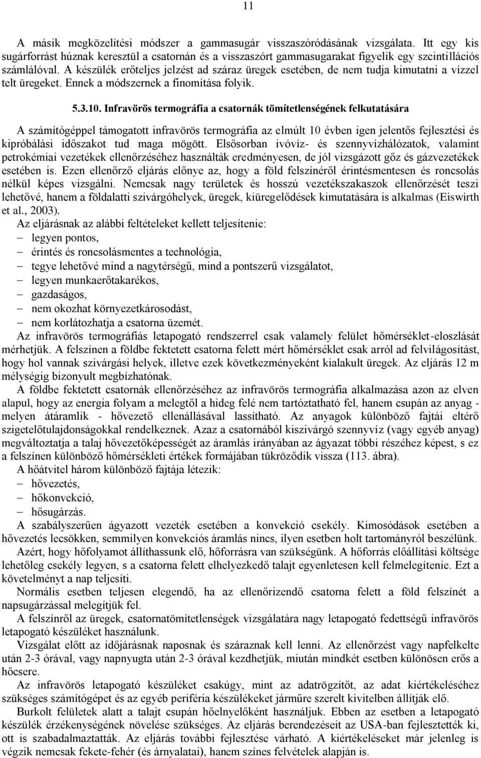 A készülék erőteljes jelzést ad száraz üregek esetében, de nem tudja kimutatni a vízzel telt üregeket. Ennek a módszernek a finomítása folyik. 5.3.10.