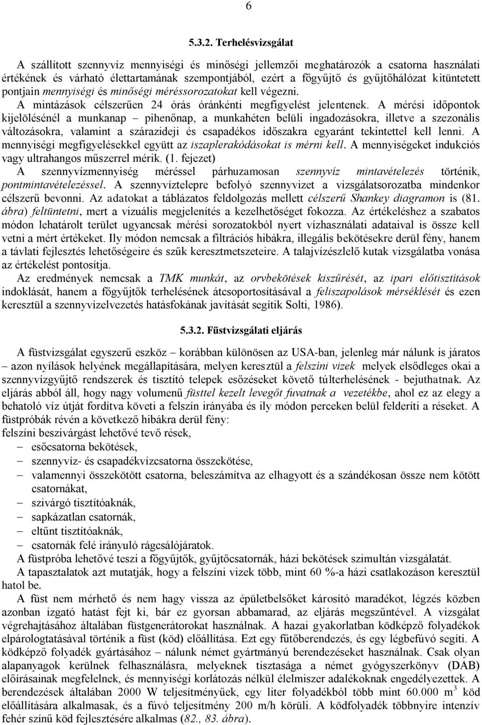 kitüntetett pontjain mennyiségi és minőségi méréssorozatokat kell végezni. A mintázások célszerűen 24 órás óránkénti megfigyelést jelentenek.