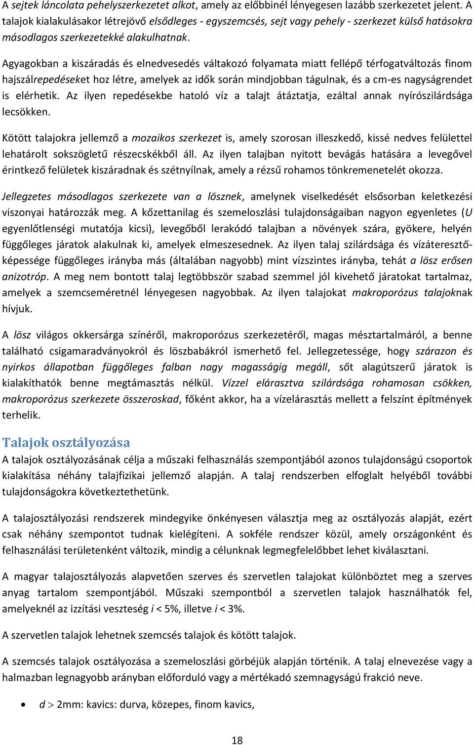 Agyagokban a kiszáradás és elnedesedés áltakozó folyamata miatt fellépő térfogatáltozás finom hajszálrepedéseket hoz létre, amelyek az idők során mindjobban tágulnak, és a cm-es nagyságrendet is