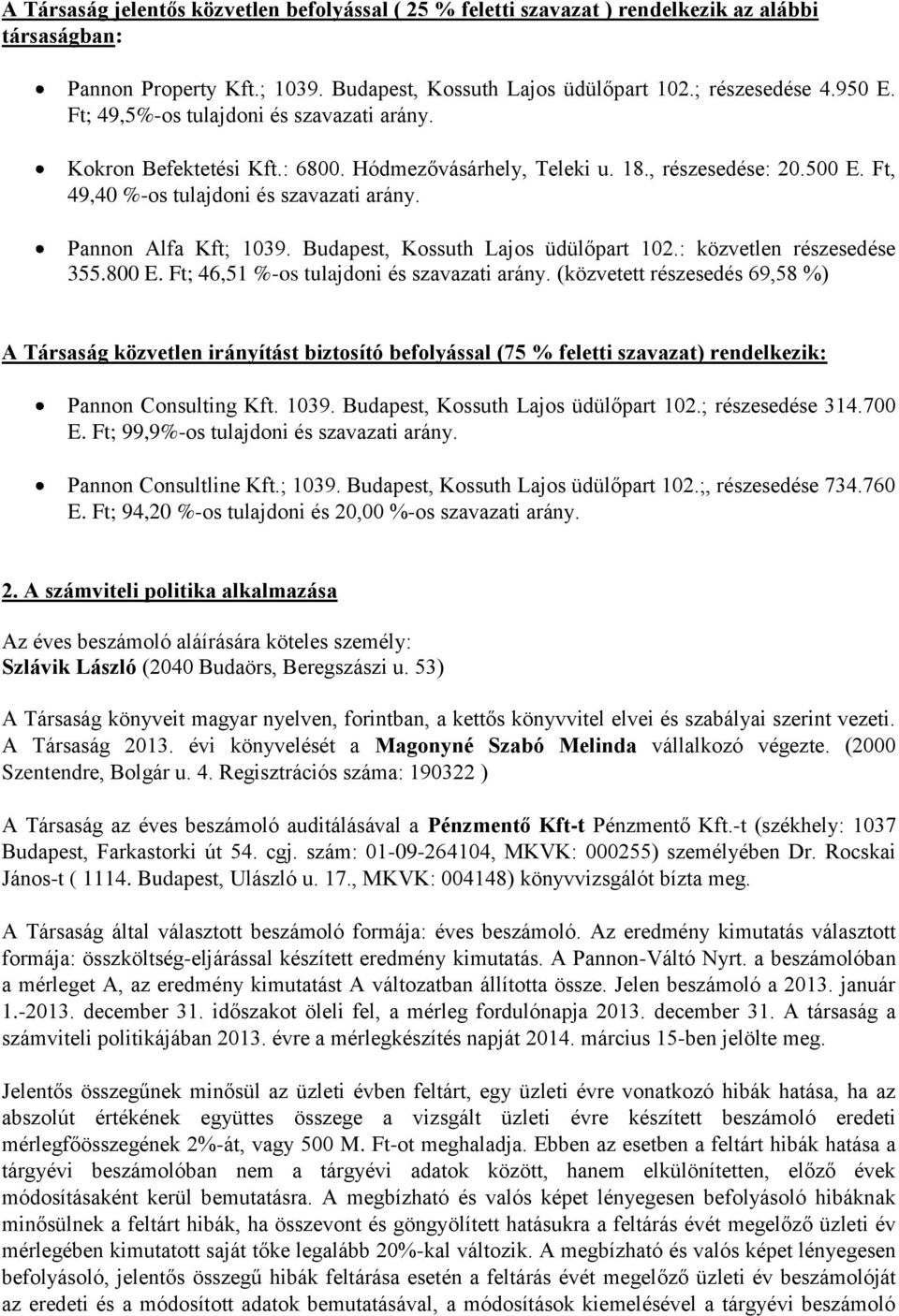 Budapest, Kossuth Lajos üdülőpart 102.: közvetlen részesedése 355.800 E. Ft; 46,51 %-os tulajdoni és szavazati arány.