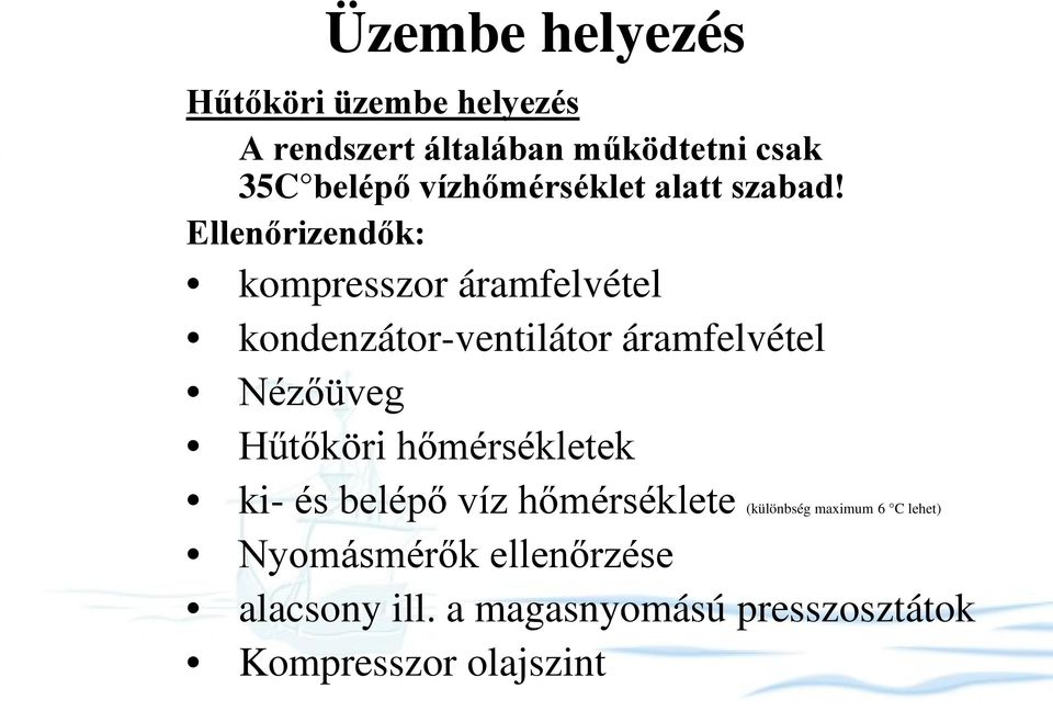 Ellenőrizendők: kompresszor áramfelvétel kondenzátor-ventilátor áramfelvétel Nézőüveg Hűtőköri