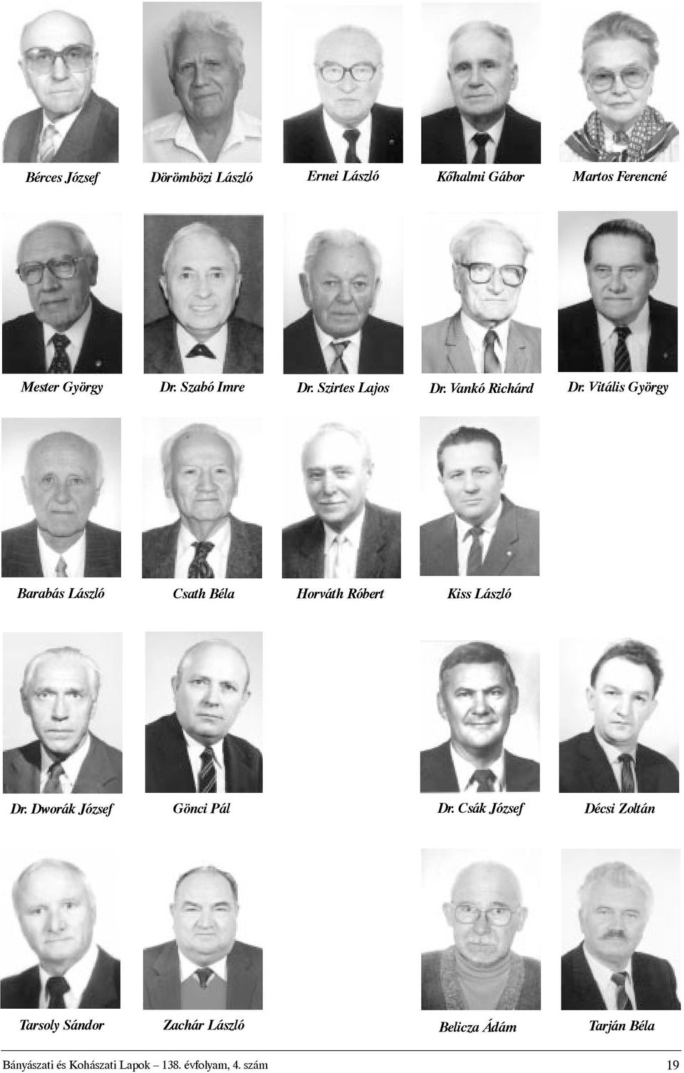 Vitális György Barabás László Csath Béla Horváth Róbert Kiss László Dr.