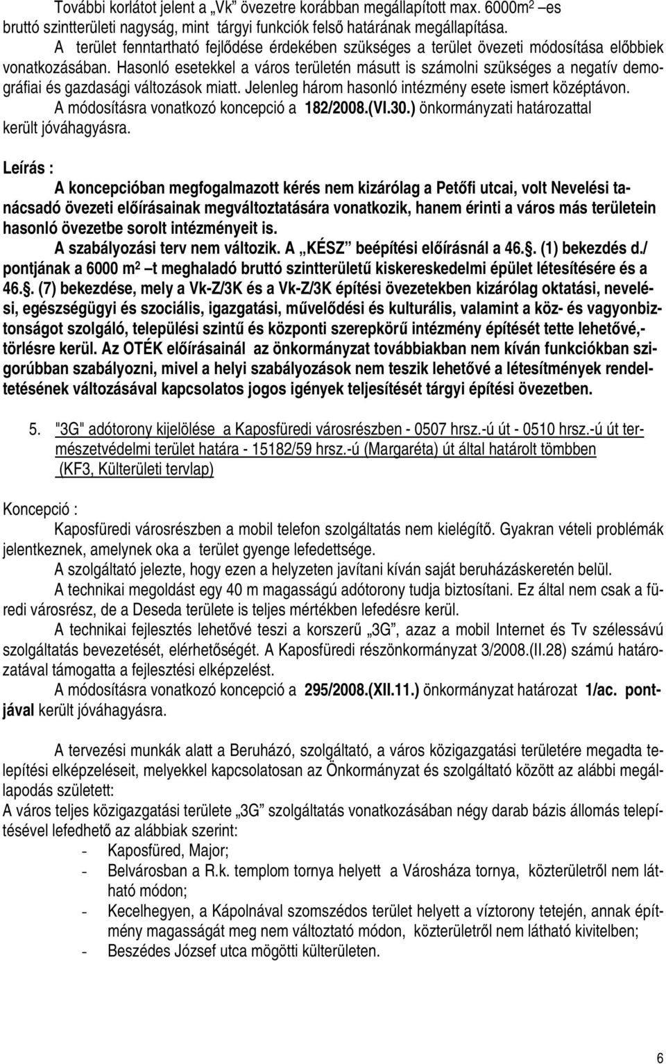Hasonló esetekkel a város területén másutt is számolni szükséges a negatív demográfiai és gazdasági változások miatt. Jelenleg három hasonló intézmény esete ismert középtávon.