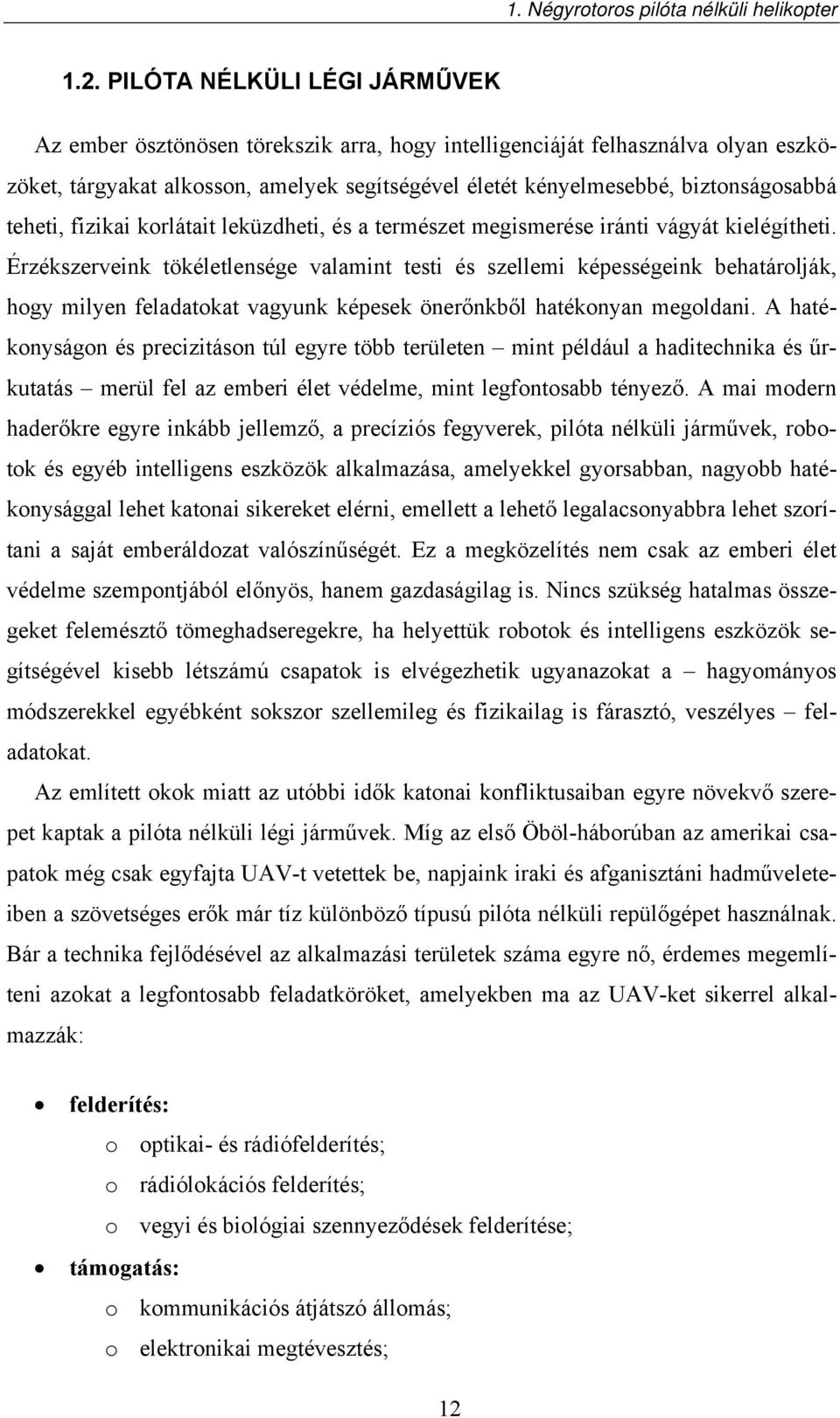 teheti, fizikai korlátait leküzdheti, és a természet megismerése iránti vágyát kielégítheti.