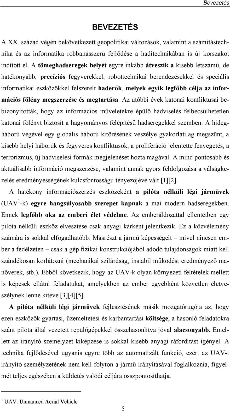 melyek egyik legfőbb célja az információs fölény megszerzése és megtartása.