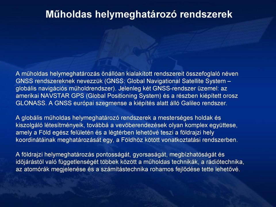 A GNSS európai szegmense a kiépítés alatt álló Galileo rendszer.