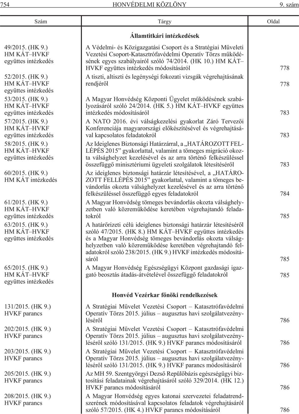 (HK 9.) HM KÁT HVKF együttes intézkedés A Védelmi- és Közigazgatási Csoport és a Stratégiai Mûveleti Vezetési Csoport-Katasztrófavédelmi Operatív Törzs mûködésének egyes szabályairól szóló 74/2014.