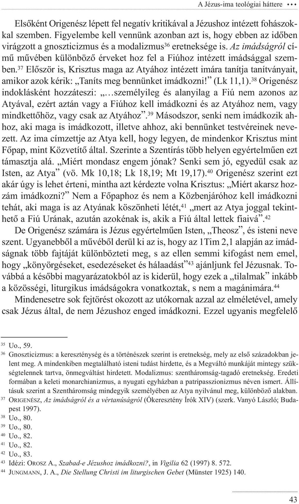 Az imádságról címû mûvében különbözõ érveket hoz fel a Fiúhoz intézett imádsággal szemben.