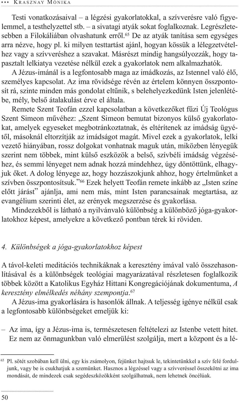 ki milyen testtartást ajánl, hogyan kössük a lélegzetvételhez vagy a szívveréshez a szavakat.