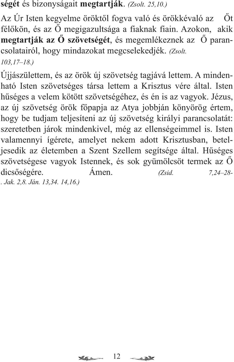 A mindenható Isten szövetséges társa lettem a Krisztus vére által. Isten hűséges a velem kötött szövetségéhez, és én is az vagyok.