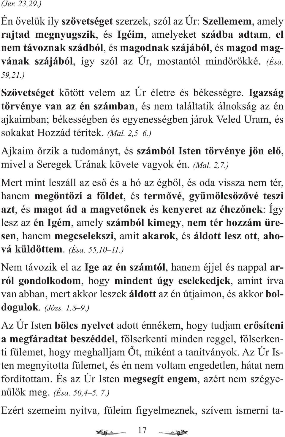 szól az Úr, mostantól mindörökké. (Ésa. 59,21.) Szövetséget kötött velem az Úr életre és békességre.