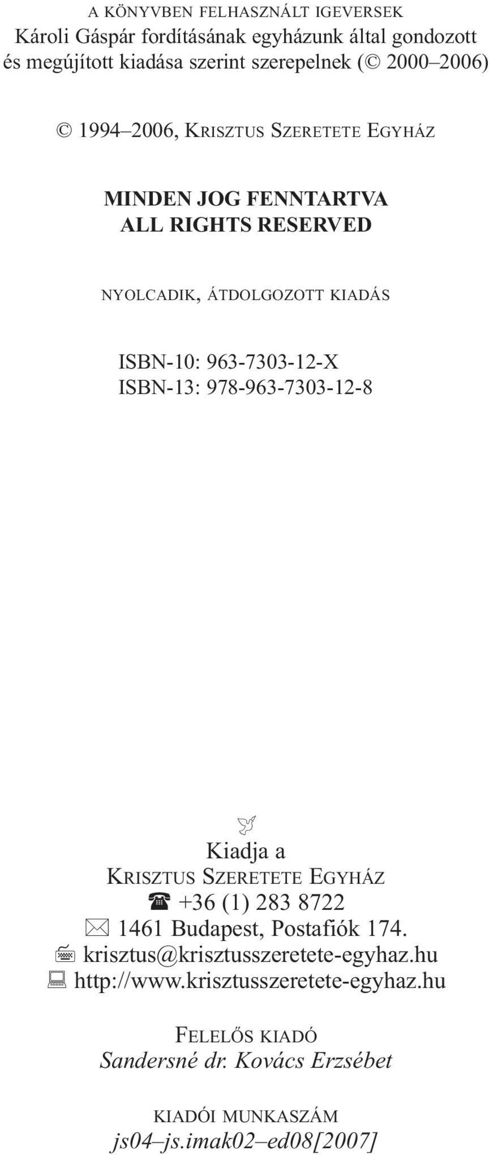 963-7303-12-X ISBN-13: 978-963-7303-12-8 Kiadja a KRISZTUS SZERETETE EGYHÁZ +36 (1) 283 8722 1461 Budapest, Postafiók 174.