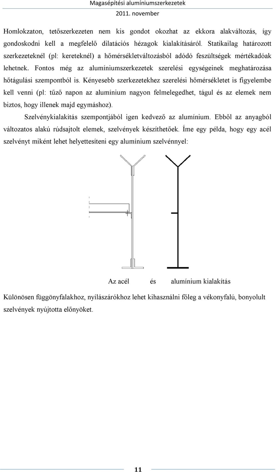 Fontos még az alumíniumszerkezetek szerelési egységeinek meghatározása hőtágulási szempontból is.