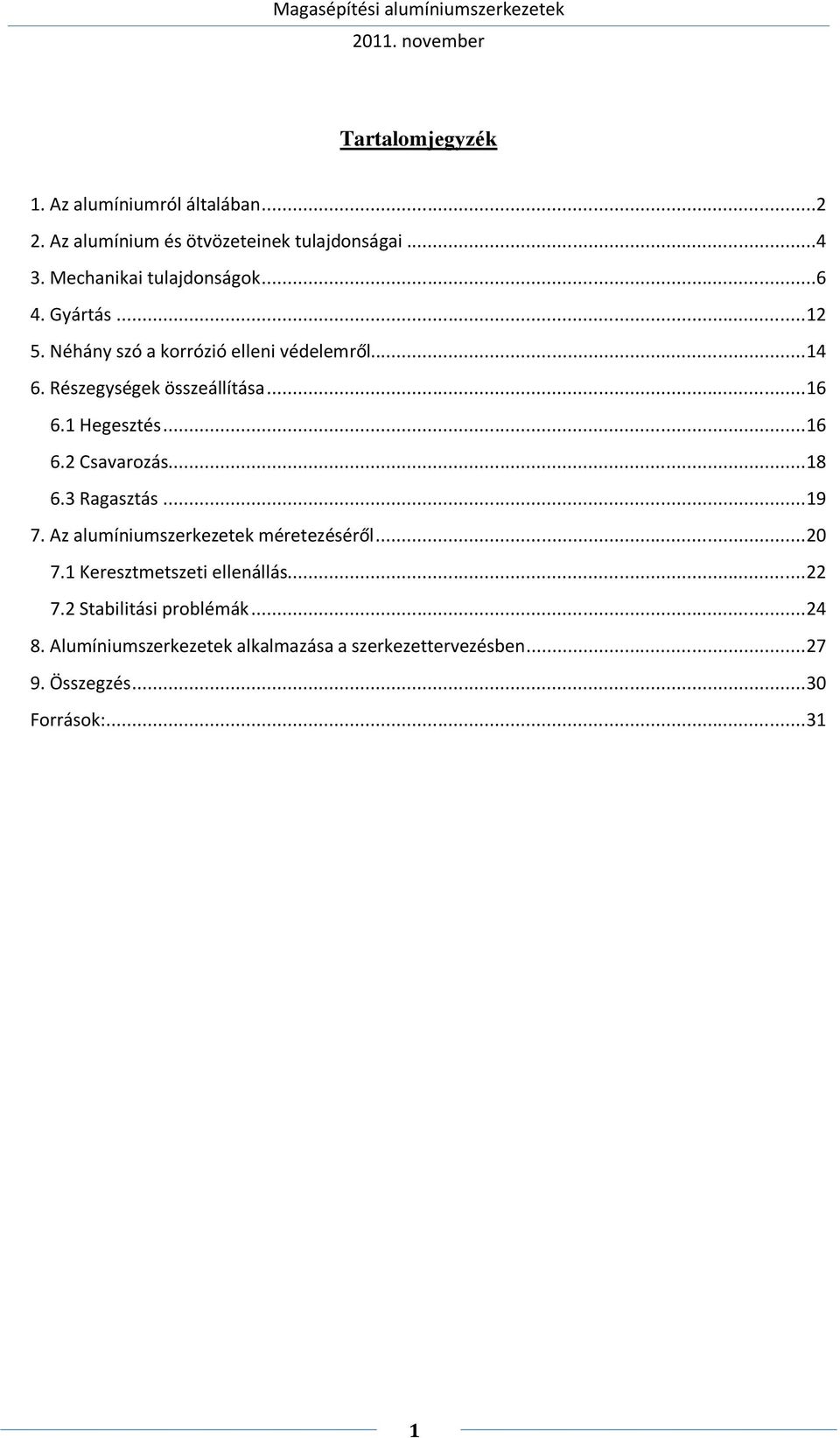.. 18 6.3 Ragasztás... 19 7. Az alumíniumszerkezetek méretezéséről... 20 7.1 Keresztmetszeti ellenállás... 22 7.