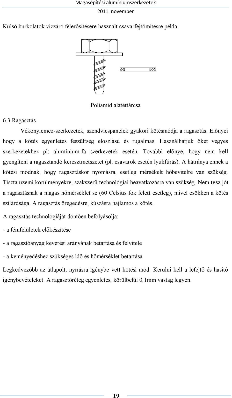 További előnye, hogy nem kell gyengíteni a ragasztandó keresztmetszetet (pl: csavarok esetén lyukfúrás).