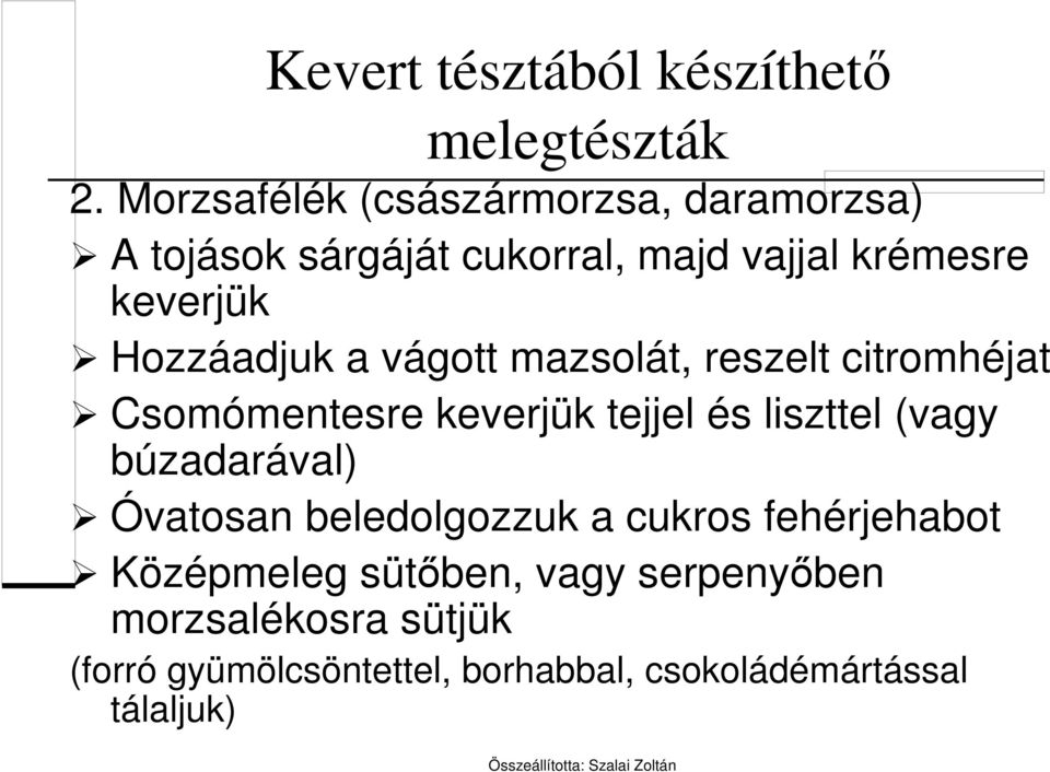 Hozzáadjuk a vágott mazsolát, reszelt citromhéjat Csomómentesre keverjük tejjel és liszttel (vagy