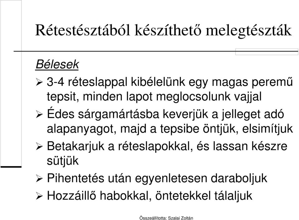 adó alapanyagot, majd a tepsibe öntjük, elsimítjuk Betakarjuk a réteslapokkal, és lassan