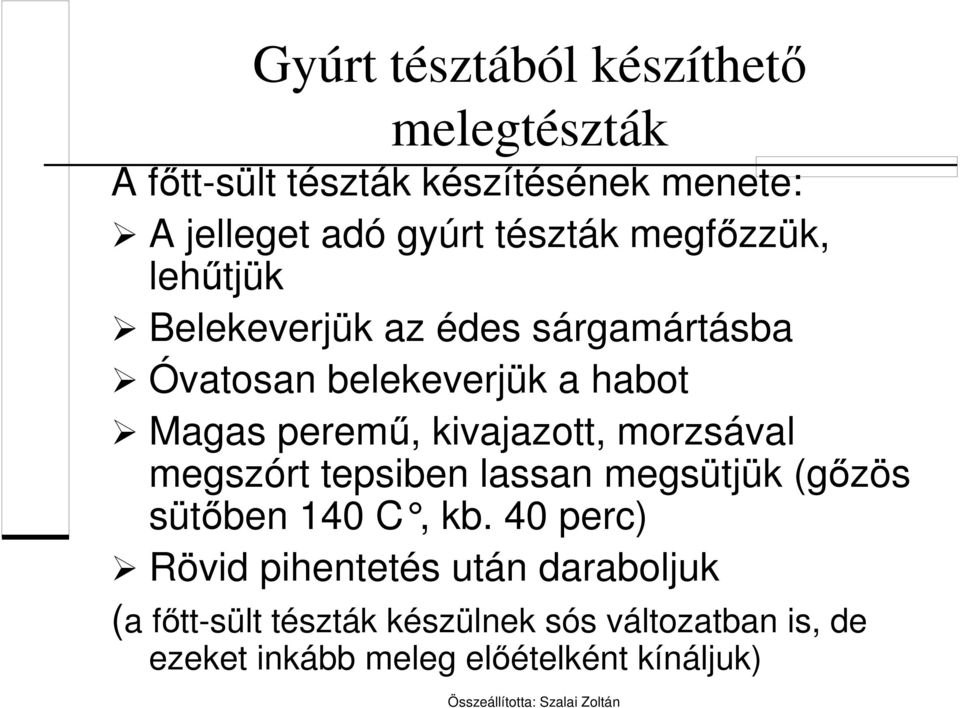 kivajazott, morzsával megszórt tepsiben lassan megsütjük (gőzös sütőben 140 C, kb.