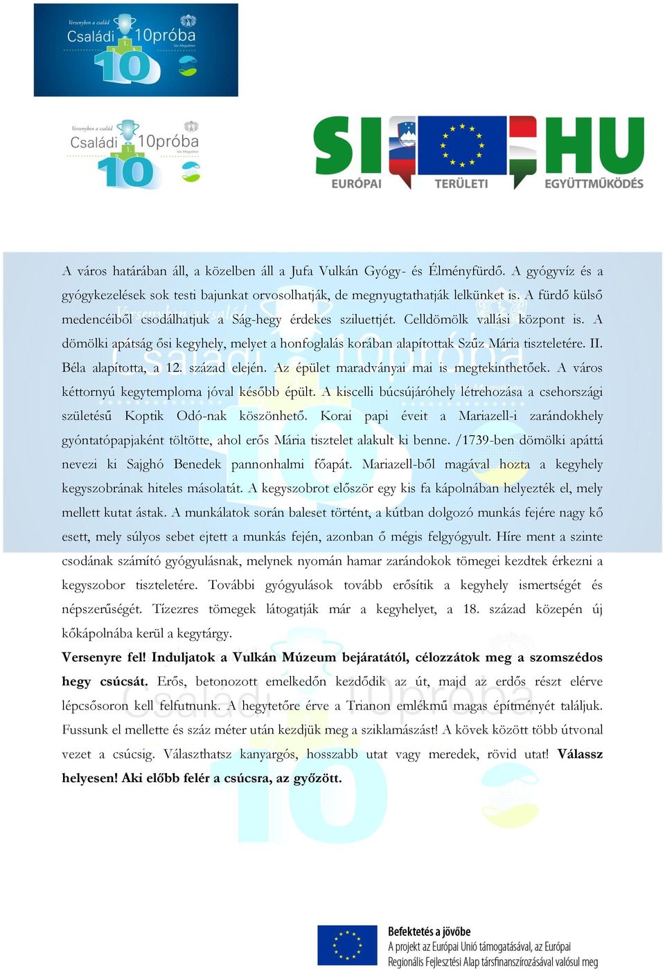 II. Béla alapította, a 12. század elején. Az épület maradványai mai is megtekinthetőek. A város kéttornyú kegytemploma jóval később épült.