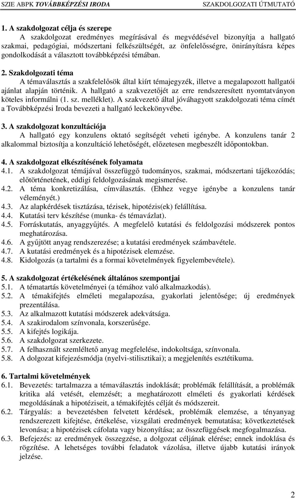 A hallgató a szakvezetıjét az erre rendszeresített nyomtatványon köteles informálni (1. sz. melléklet).