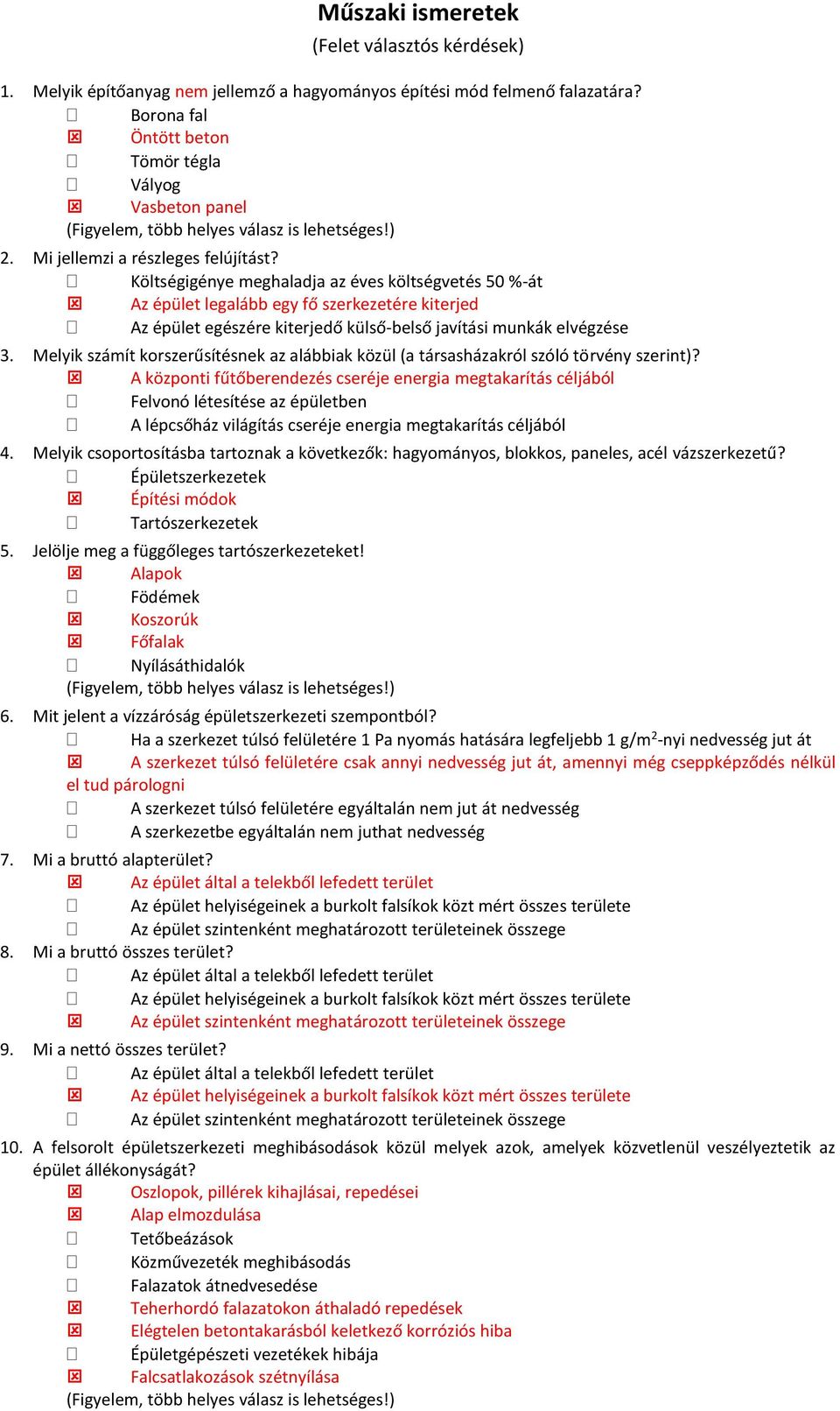 Költségigénye meghaladja az éves költségvetés 50 %-át Az épület legalább egy fő szerkezetére kiterjed Az épület egészére kiterjedő külső-belső javítási munkák elvégzése 3.