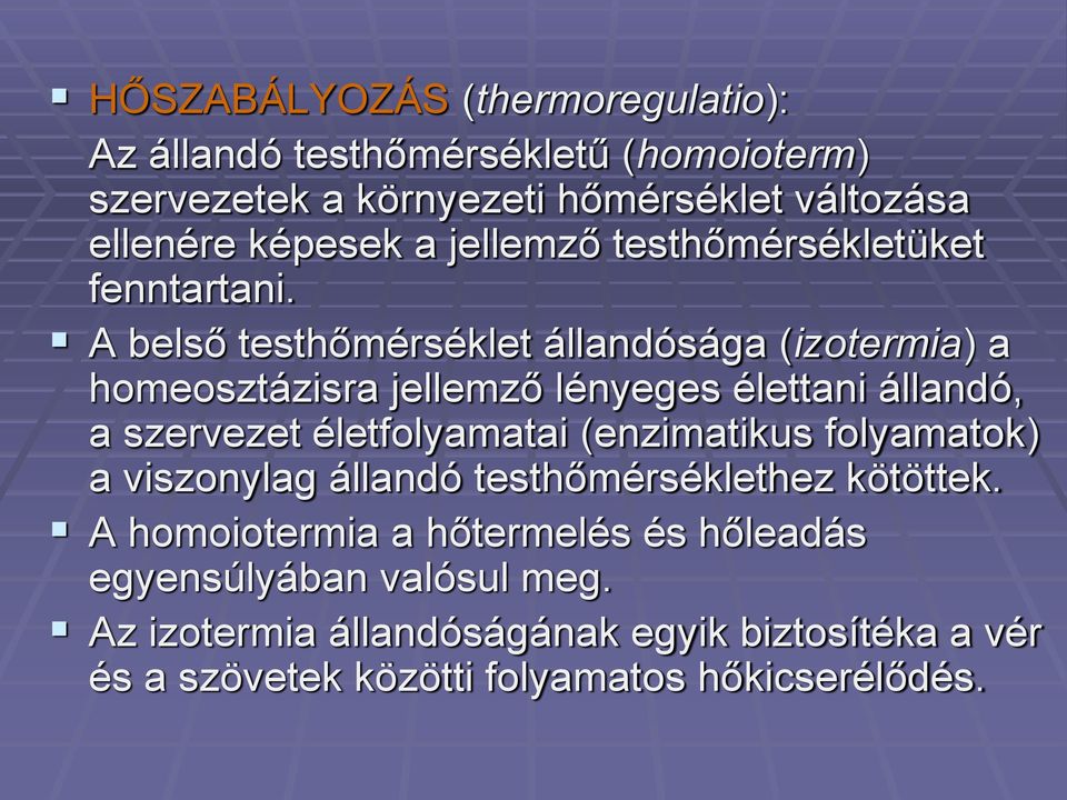 A belső testhőmérséklet állandósága (izotermia) a homeosztázisra jellemző lényeges élettani állandó, a szervezet életfolyamatai