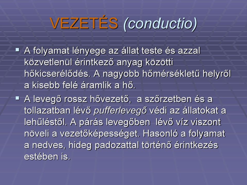 A levegő rossz hővezető, a szőrzetben és a tollazatban lévő pufferlevegő védi az állatokat a lehűléstől.