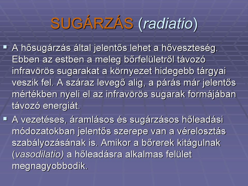 A száraz levegő alig, a párás már jelentős mértékben nyeli el az infravörös sugarak formájában távozó energiát.