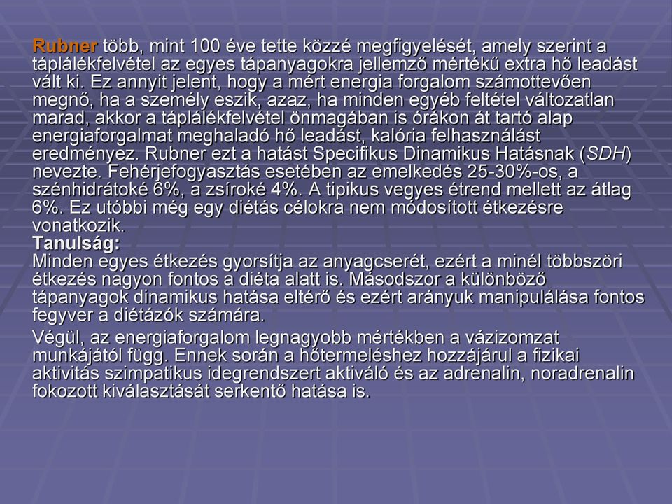 energiaforgalmat meghaladó hő leadást, kalória felhasználást eredményez. Rubner ezt a hatást Specifikus Dinamikus Hatásnak (SDH) nevezte.