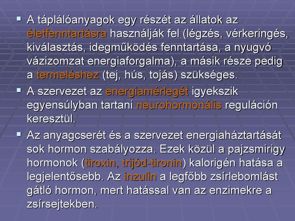 A szervezet az energiamérlegét igyekszik egyensúlyban tartani neurohormonális reguláción keresztül.