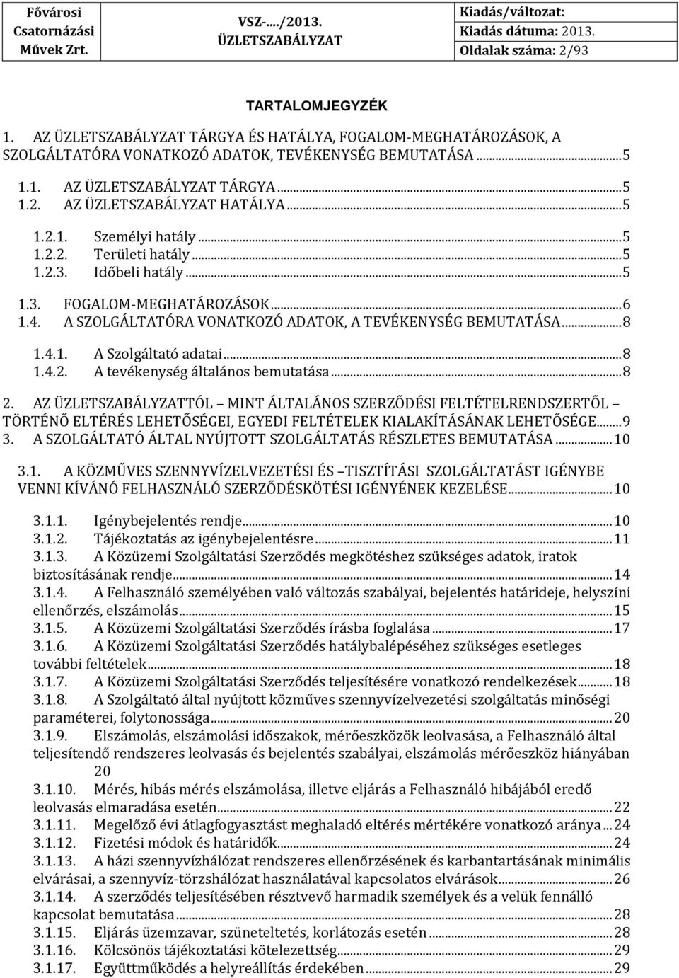 .. 8 2. AZ TÓL MINT ÁLTALÁNOS SZERZŐDÉSI FELTÉTELRENDSZERTŐL TÖRTÉNŐ ELTÉRÉS LEHETŐSÉGEI, EGYEDI FELTÉTELEK KIALAKÍTÁSÁNAK LEHETŐSÉGE... 9 3.