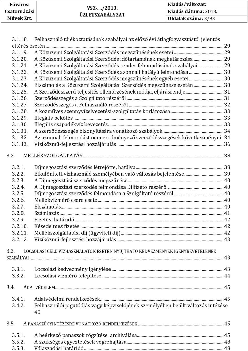 A Közüzemi Szolgáltatási Szerződés azonnali hatályú felmondása... 30 3.1.23. A Közüzemi Szolgáltatási Szerződés megszűnésének egyéb esetei... 30 3.1.24.