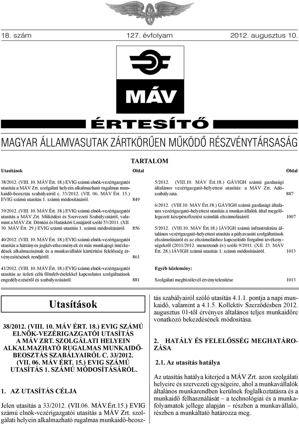 számú módosításáról. 39/2012. (VIII. 10. MÁV Ért. 18.) EVIG számú elnök-vezérigazgatói utasítás a MÁV Zrt. Működési és Szervezeti Szabályzatáról, valamint a MÁV Zrt.