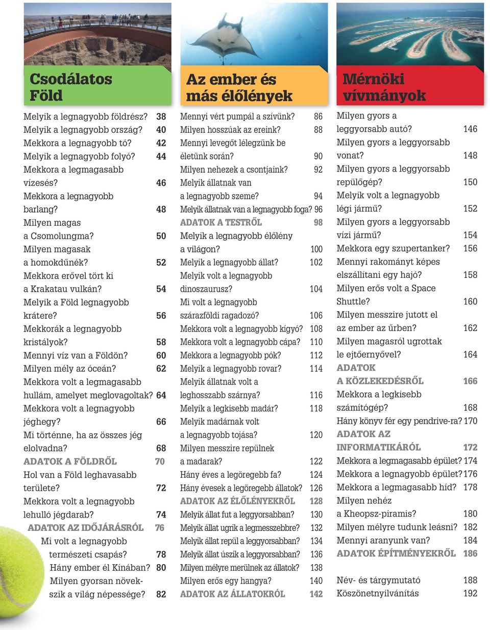 56 Mekkorák a legnagyobb kristályok? 58 Mennyi víz van a Földön? 60 Milyen mély az óceán? 62 Mekkora volt a legmagasabb hullám, amelyet meglovagoltak? 64 Mekkora volt a legnagyobb jéghegy?