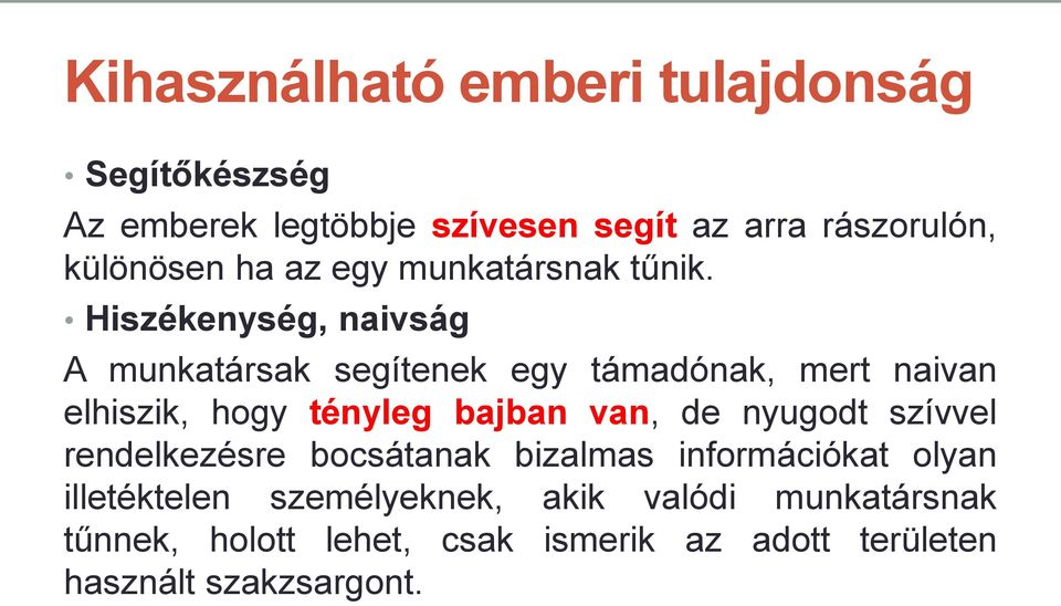 Hiszékenység, naivság A munkatársak segítenek egy támadónak, mert naivan elhiszik, hogy tényleg bajban van, de