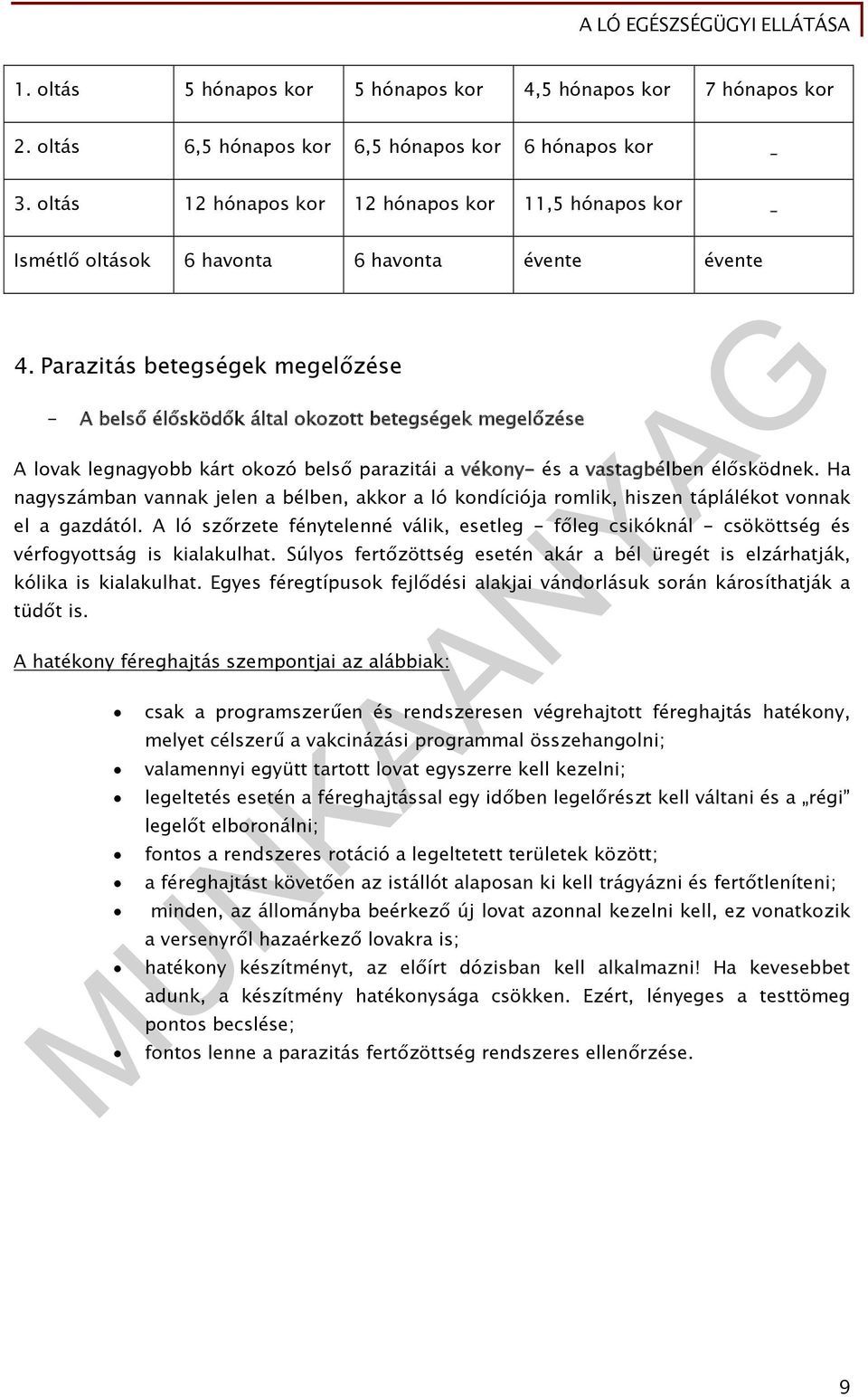 Parazitás betegségek megelőzése - A belső élősködők által okozott betegségek megelőzése A lovak legnagyobb kárt okozó belső parazitái a vékony- és a vastagbélben élősködnek.