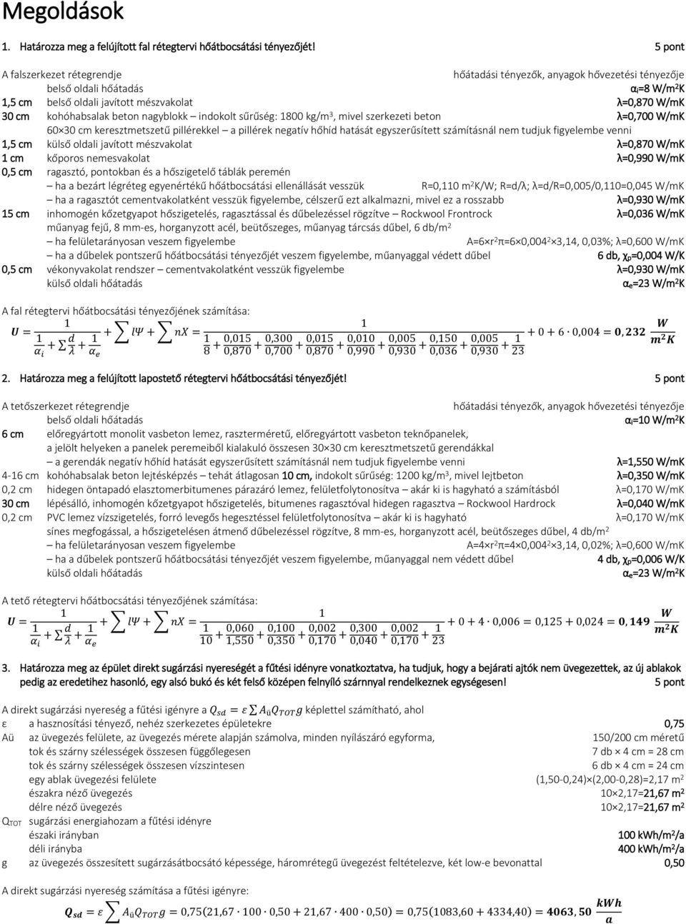 nagyblokk indokolt sűrűség: 800 kg/m 3, mivel szerkezeti beton λ=0,700 /mk 60 30 cm keresztmetszetű pillérekkel a pillérek negatív hőhíd hatását egyszerűsített számításnál nem tudjuk figyelembe