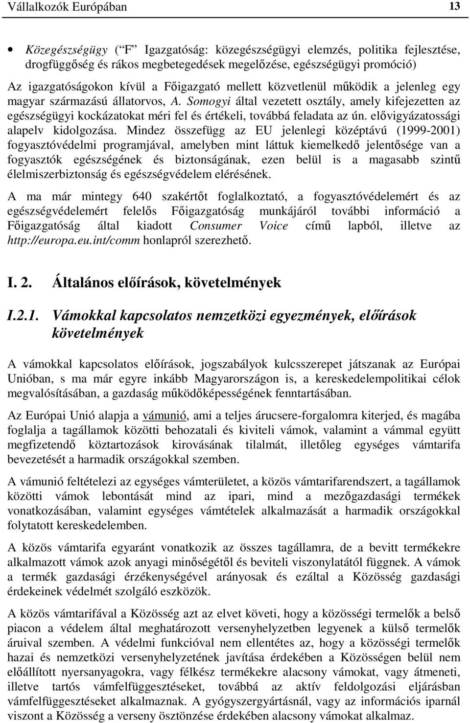 Somogyi által vezetett osztály, amely kifejezetten az egészségügyi kockázatokat méri fel és értékeli, továbbá feladata az ún. elővigyázatossági alapelv kidolgozása.
