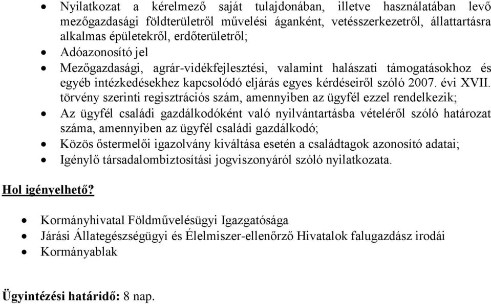 törvény szerinti regisztrációs szám, amennyiben az ügyfél ezzel rendelkezik; Az ügyfél családi gazdálkodóként való nyilvántartásba vételéről szóló határozat száma, amennyiben az ügyfél családi