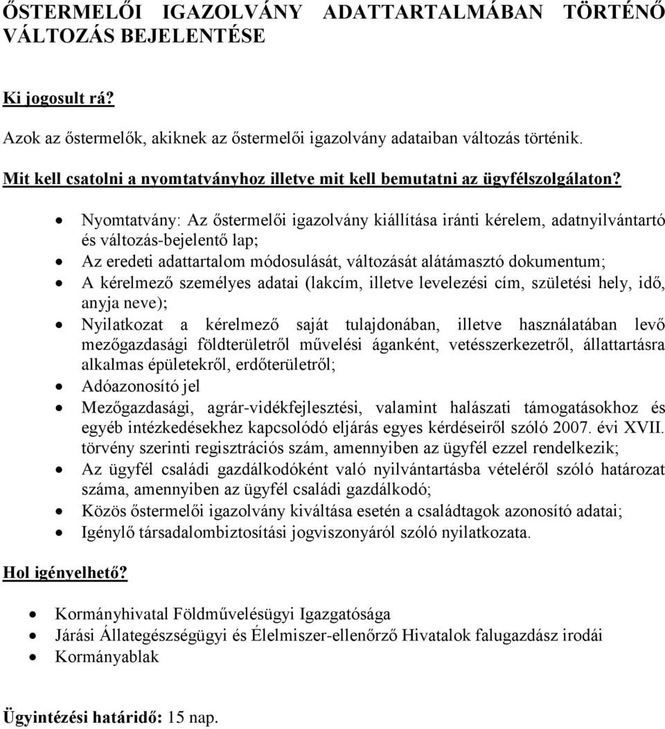 személyes adatai (lakcím, illetve levelezési cím, születési hely, idő, anyja neve); Nyilatkozat a kérelmező saját tulajdonában, illetve használatában levő mezőgazdasági földterületről művelési