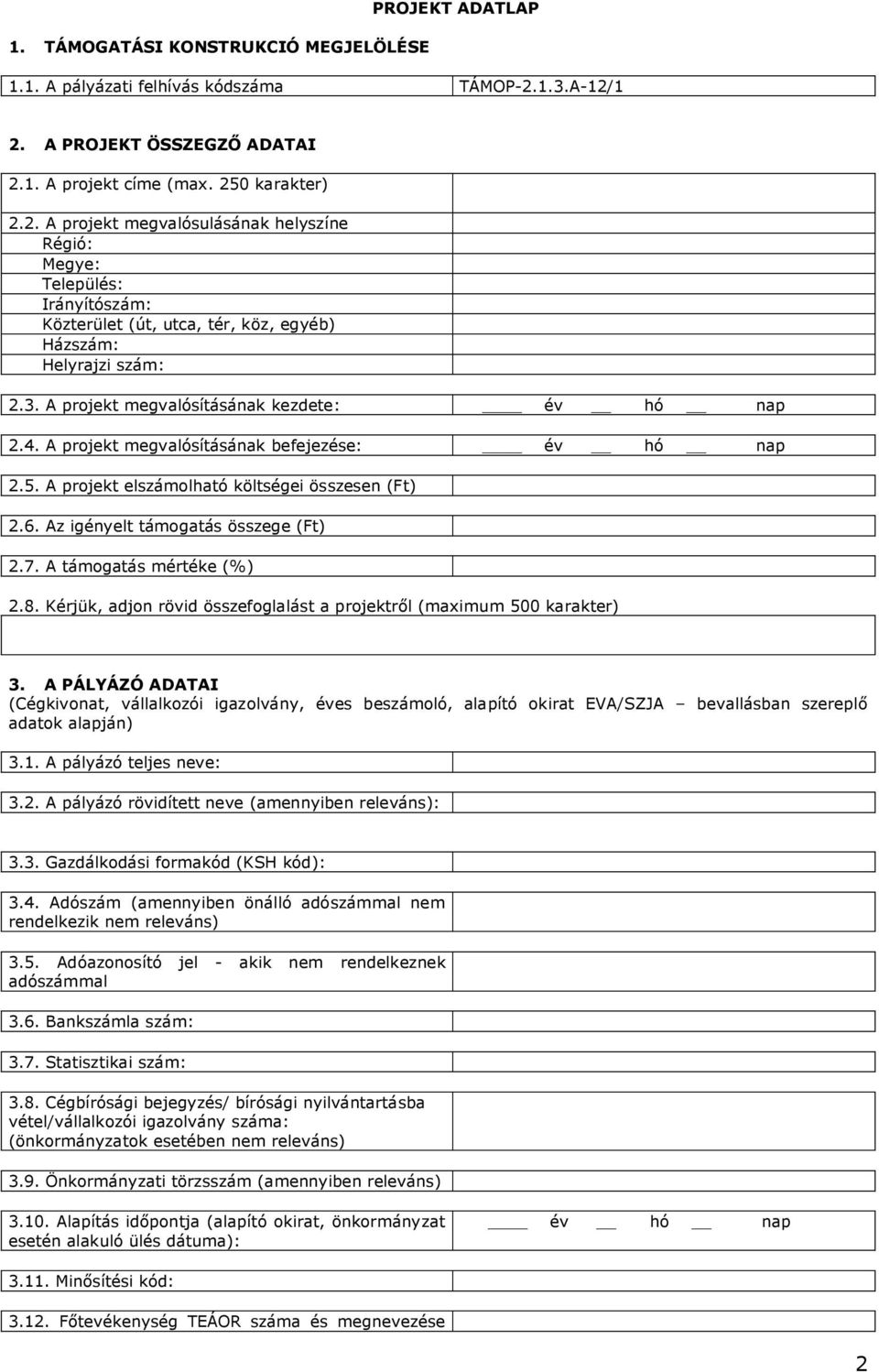 A támogatás mértéke (%) 2.8. Kérjük, adjon rövid összefoglalást a projektről (maximum 500 karakter) 3.