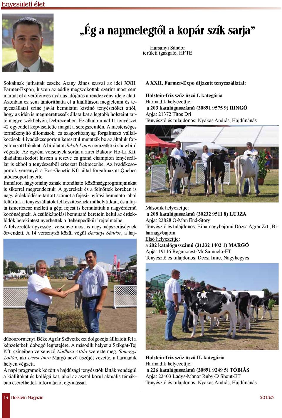 9511 8) LUJZA Apja: 22828 O-Man End-Story Tenyésztő és tulajdonos: Biharnagybajomi Dózsa Agrár Zrt.
