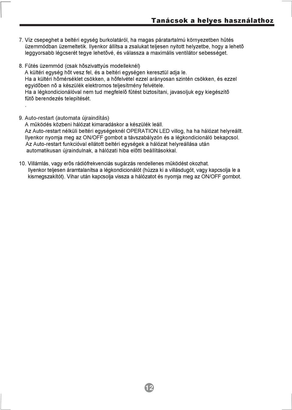 Fûtés üzemmód (csak hõszivattyús modelleknél) A kültéri egység hõt vesz fel, és a beltéri egységen keresztül adja le.