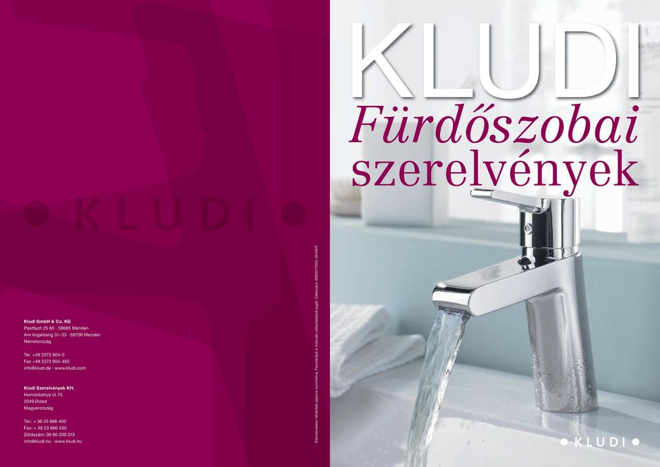 +49 2373 904-0 Fax +49 2373 904-465 info@kludi.de www.kludi.com Kludi Szerelvények Kft. Homokbánya út 75.