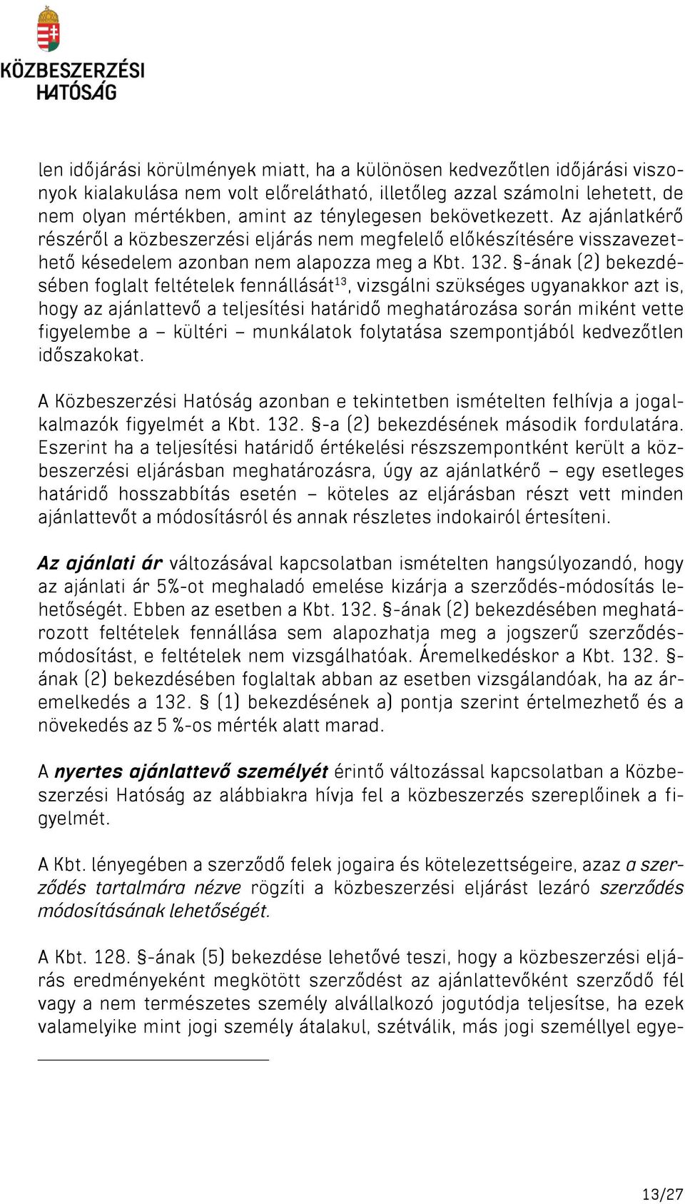 -ának (2) bekezdésében foglalt feltételek fennállását 13, vizsgálni szükséges ugyanakkor azt is, hogy az ajánlattevő a teljesítési határidő meghatározása során miként vette figyelembe a kültéri