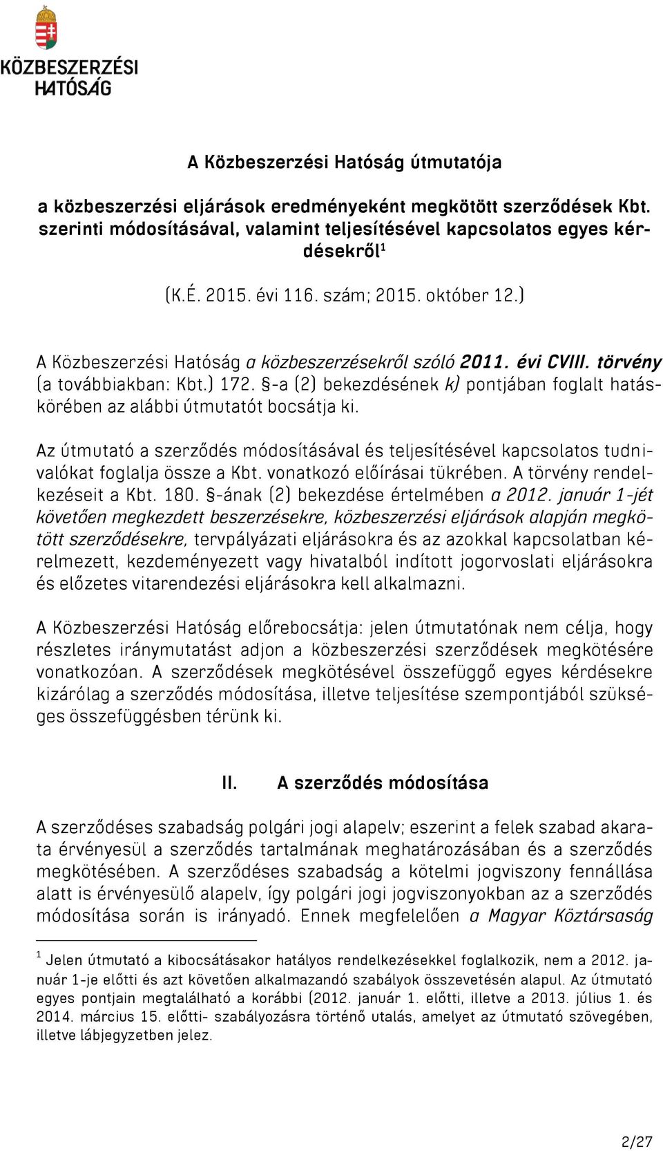 -a (2) bekezdésének k) pontjában foglalt hatáskörében az alábbi útmutatót bocsátja ki. Az útmutató a szerződés módosításával és teljesítésével kapcsolatos tudnivalókat foglalja össze a Kbt.