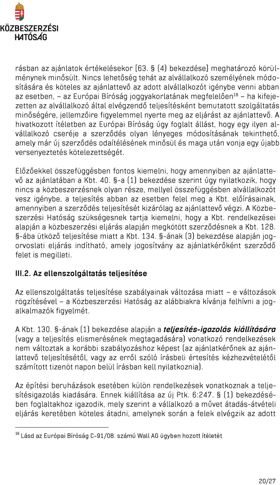 kifejezetten az alvállalkozó által elvégzendő teljesítésként bemutatott szolgáltatás minőségére, jellemzőire figyelemmel nyerte meg az eljárást az ajánlattevő.